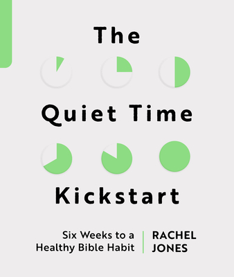 Coperta cărții 'The Quiet Time Kickstart: Six Weeks to a Healthy Bible Habit - Rachel Jones'