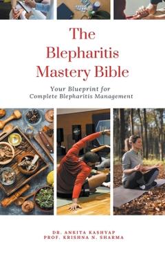 Poza produsului The Blepharitis Mastery Bible: Your Blueprint for Complete Blepharitis Management - Ankita Kashyap