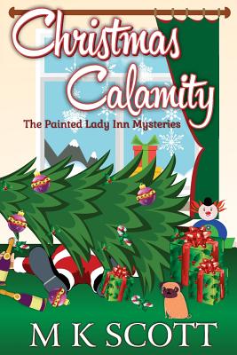 The Painted Inn Mysteries: Christmas Calamity: A Cozy Mystery with Recipes - Anya Kelleye