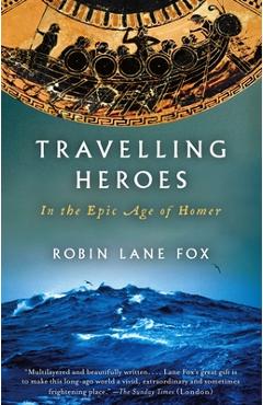 Coperta cărții 'Travelling Heroes: In the Epic Age of Homer - Robin Lane Fox'