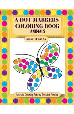 Coperta cărții 'A Dot Markers Coloring Book: Animals Coloring Activity Book for Toddler - Inna Perelmuter'
