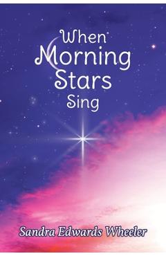 Poza produsului When Morning Stars Sing - Sandra Edwards Wheeler
