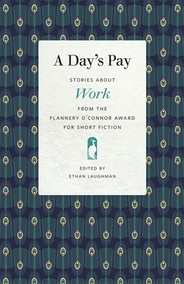 A Day's Pay: Stories about Work from the Flannery O'Connor Award for Short Fiction - Ethan Laughman