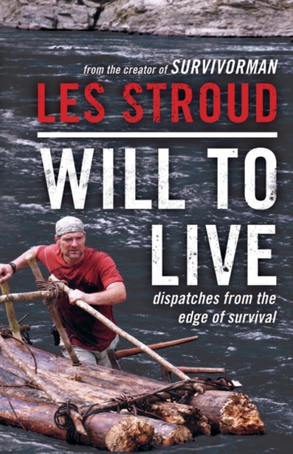 Will to Live: Dispatches from the Edge of Survival - Les Stroud