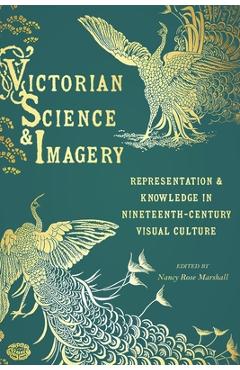 Coperta cărții 'Victorian Science and Imagery: Representation and Knowledge in Nineteenth-Century Visual Culture - Nancy Rose Marshall'