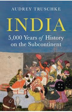 Coperta cărții 'India: 5,000 Years of History on the Subcontinent - Audrey Truschke'