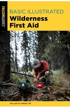 Poza produsului Basic Illustrated Wilderness First Aid - William Forgey