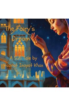 Coperta cărții 'The Fairy's Dream: A Sufi Tale By Hazrat Inayat Khan - Hazrat Inayat Khan'