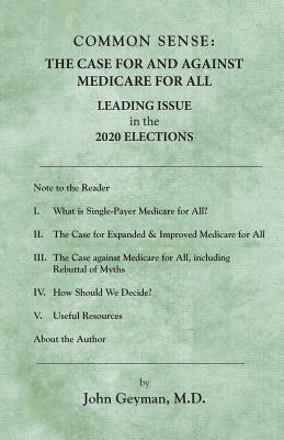 Common Sense: : The Case For and Against Medicare For All - John Geyman M. D.