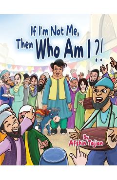 Coperta cărții 'If I'm Not Me, Then Who Am I ?! - Afshin Tajian'