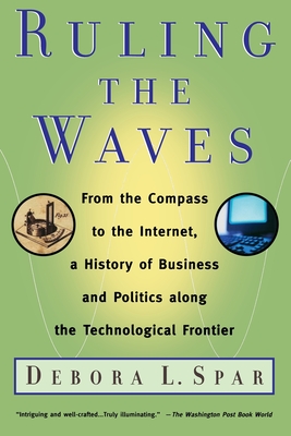 Coperta cărții 'Ruling the Waves: Cycles of Discovery, Chaos, and Wealth from the Compass to the Internet - Debora L. Spar'
