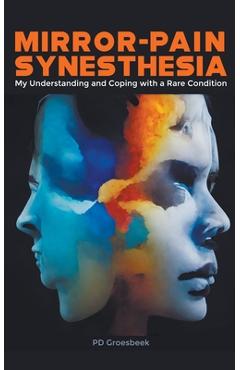 Coperta cărții 'Mirror-Pain Synesthesia: My Understanding and Coping with a Rare Condition - P. D. Groesbeek'