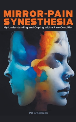 Coperta cărții 'Mirror-Pain Synesthesia: My Understanding and Coping with a Rare Condition - P. D. Groesbeek'