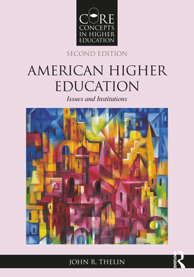 American Higher Education: Issues and Institutions - John R. Thelin