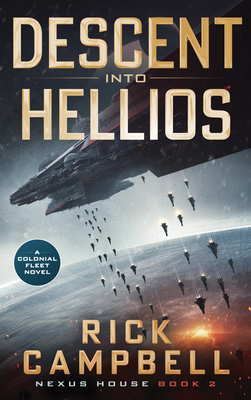 Descent Into Hellios: A Colonial Fleet Novel - Rick Campbell