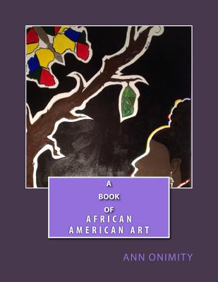 A Book Of African American Art - Ann Onimity