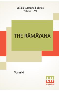 The Rmyana (Complete): Complete Edition Of Seven Volumes, Vol. I - VII.; Bla Kndam, Ayodhy Kndam, ranya K -