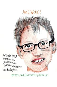 Coperta cărții 'Am I Weird?: A Book About Autism and Understanding Just How Amazing You Really Are! - Seth Ian'