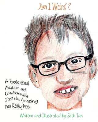 Am I Weird?: A Book About Autism and Understanding Just How Amazing You Really Are! - Seth Ian