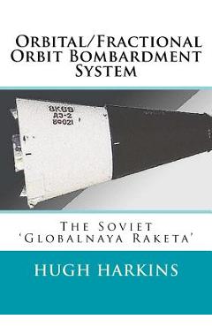 Coperta cărții 'Orbital/Fractional Orbit Bombardment System: The Soviet Globalnaya Raketa - Hugh Harkins'