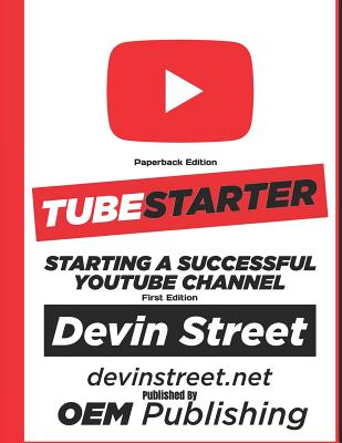 TubeStarter: Starting A Successful YouTube Channel - Devin Street