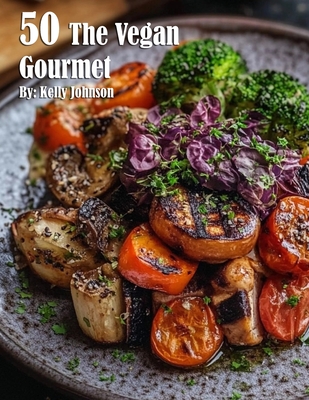 Coperta cărții '50 The Vegan Gourmet - Kelly Johnson'