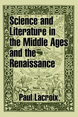 Coperta cărții 'Science and Literature in the Middle Ages and the Renaissance - Paul Lacroix'