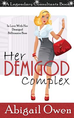 Her Demigod Complex: In Love With Her Demigod Billionaire Boss - Abigail Owen