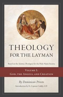 Coperta cărții 'Theology for the Layman (Based on the Summa Theologiae for the Holy Name Society): Volume 1: God, The Angels, and'
