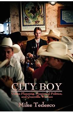 Coperta cărții 'City Boy: Urban Planning, Municipal Politics, and Guerrilla Warfare - Mike Tedesco'