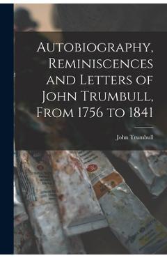 Coperta cărții 'Autobiography, Reminiscences and Letters of John Trumbull, From 1756 to 1841 - John Trumbull'