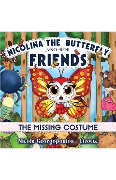 Coperta cărții 'Nicolina the butterfly and her friends - The missing costume......... - Nicole Georgopoulos-lizotte'