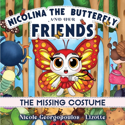 Coperta cărții 'Nicolina the butterfly and her friends - The missing costume......... - Nicole Georgopoulos-lizotte'