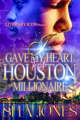 I Gave My Heart To A Houston Millionaire 3 - Sha Jones