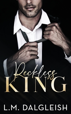 Coperta cărții 'Reckless King: A Billionaire Fake Engagement Romance - L. M. Dalgleish'
