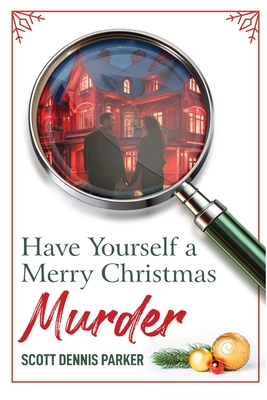 Have Yourself a Merry Christmas Murder - Scott Dennis Parker