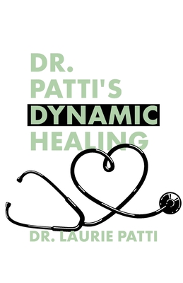Coperta cărții 'Dr. Patti's Dynamic Healing - Laurie Patti'