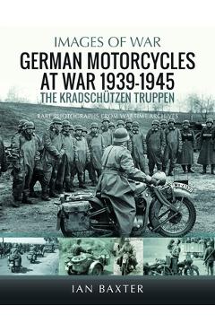 Coperta cărții 'German Motorcycles at War, 1939-1945: The Kradschützen Truppen - Ian Baxter'