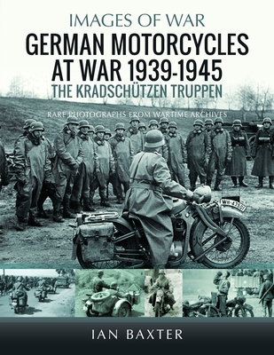 Coperta cărții 'German Motorcycles at War, 1939-1945: The Kradschützen Truppen - Ian Baxter'