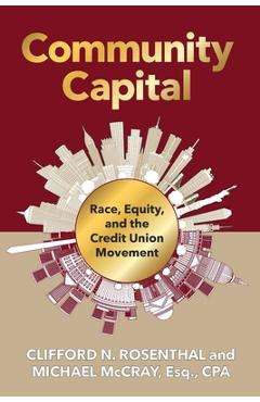 Coperta cărții 'Community Capital: Race, Equity, and the Credit Union Movement - Clifford N. Rosenthal'