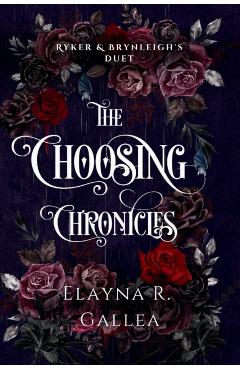 The Choosing Chronicles: Ryker and Brynleigh's Duet - Elayna R. Gallea