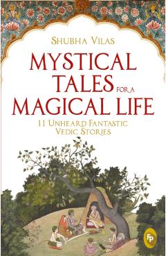 Poza produsului Mystical Tales for a Magical Life: 11 Unheard Fantastic Vedic Stories - Shubha Vilas