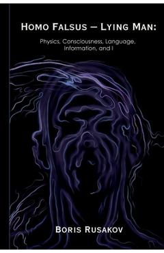 Coperta cărții 'Homo Falsus - Lying Man: Physics, Consciousness, Language, Information, and I - Boris Rusakov'