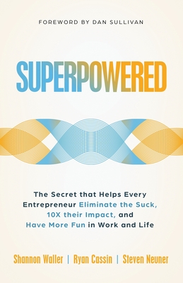 Superpowered: The Secret That Helps Every Entrepreneur Eliminate the Suck, 10X Their Impact, and Have More Fun in Work and Life - Shannon Waller
