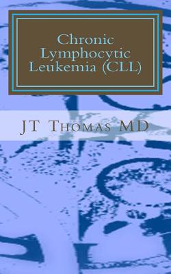 Coperta cărții 'Chronic Lymphocytic Leukemia (CLL): Fast Focus Study Guide - Jt Thomas Md'