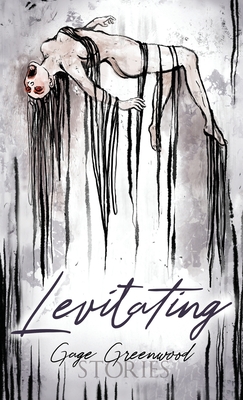 Levitating: Stories - Gage Greenwood