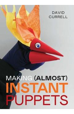 Poza produsului Making (Almost) Instant Puppets - David Currell