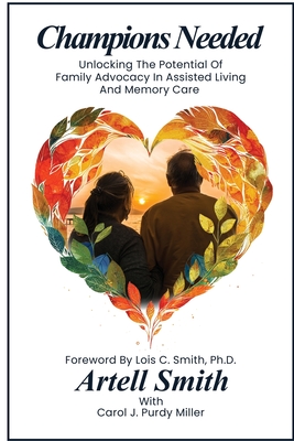 Coperta cărții 'Champions Needed: Unlocking the Potential of Family Advocacy in Assisted Living and Memory Care - Artell Smith'