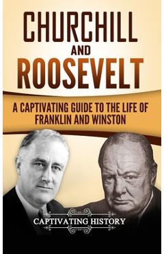 Coperta cărții 'Churchill and Roosevelt: A Captivating Guide to the Life of Franklin and Winston - Captivating History'