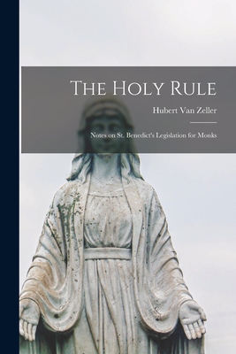 Coperta cărții 'The Holy Rule; Notes on St. Benedict's Legislation for Monks - Hubert 1905-1984 Van Zeller'